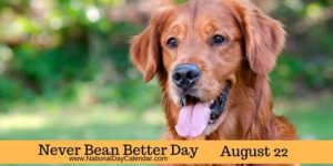 Never-Bean-Better-Day-August-22